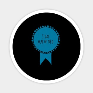 I Got Out of Bed / Awards Magnet